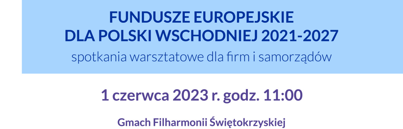 Fundusze Europejskie dla Polski Wschodniej 2021-2027. Weź udział w spotkaniu regionalnym 
